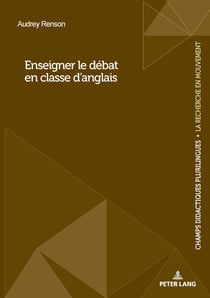 Enseigner le débat en classe d'anglais : Enseigner le débat en classe d'anglais langue étrangère...