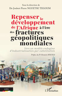 Repenser le développement de l'Afrique à l'ère des fractures géopolitiques mondiales : Vers un modèle endogène d'industrialisation par substitution