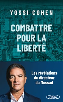 Combattre pour la liberté : Les révélations du directeur du Mossad