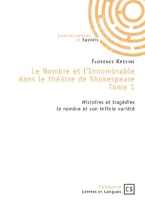 Le Nombre et l'Innombrable dans le théâtre de Shakespeare - Tome 1 : Histoires et tragedies : le nombre et son infinie variété