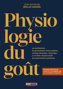 Physiologie du goût : edition scientifique anotée par Pascal Ory, de l'Académie francaise