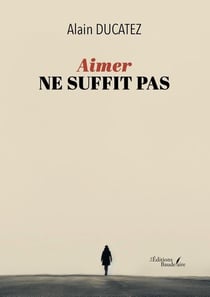 Aimer ne suffit pas