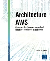 Architecture AWS : Concevez des infrastructures cloud robustes, sécurisées et évolutives