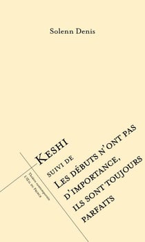 Keshi. Suivi de Les débuts n'ont pas d'importance, ils sont toujours parfaits