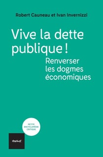 Vive la dette publique! : Renverser les dogmes économiques