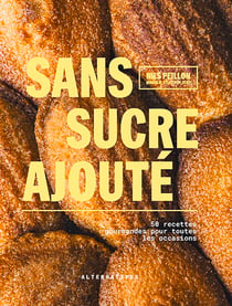 Sans sucre ajouté : 50 recettes gourmandes pour toutes les occasions