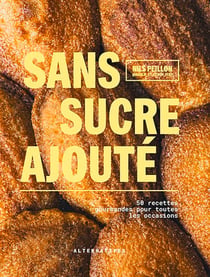 Sans sucre ajouté : 50 recettes gourmandes pour toutes les occasions