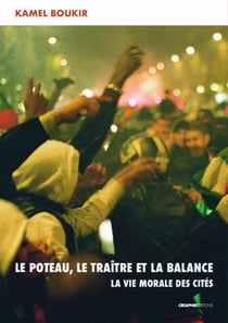 Le poteau, le traître et la balance : La vie morale des cités