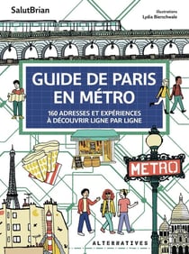 Guide de Paris en métro : 160 adresses et expériences à découvrir ligne par ligne