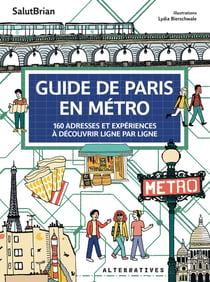 Guide de Paris en métro : 160 adresses et expériences à découvrir ligne par ligne