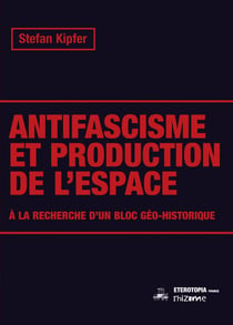 Antifascisme et production de l'espace : A' la recherche d'un bloc géo-historique