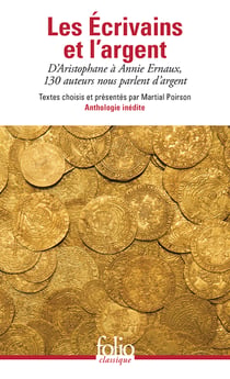 Les écrivains et l'argent : D'Aristophane à Annie Ernaux, 130 auteurs nous parlent d'argent