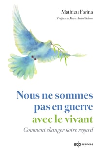 Nous ne sommes pas en guerre avec le vivant : Comment changer notre regard