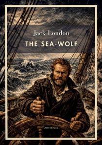 Jack London: The Sea-Wolf (English Edition) : A Classic Novel of Survival at Sea