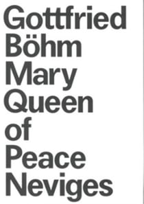 Gottfried Bohm and the Pilgrimage Church Mary, Queen of Peace