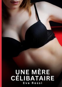 Une Mère Célibataire : Nouvelles Érotiques de Sexe Tabou pour Adultes