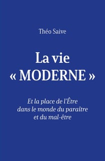 La vie « moderne » : Et la place de l'Être dans le monde du paraître et du mal-être
