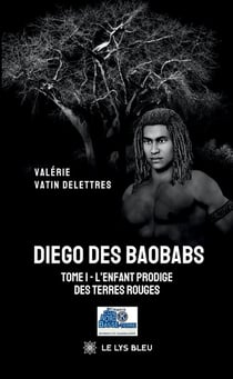 Diego des Baobabs - Tome I : L'enfant prodige des terres rouges