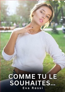 Comme tu le souhaites... : Nouvelles Érotiques de Sexe Tabou pour Adultes