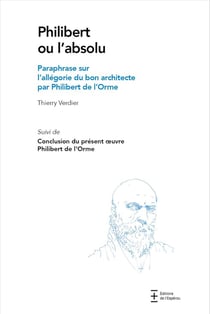 Philibert ou l'absolu : Paraphrase sur l'allégorie du bon architecte par Philibert de l'Orme
