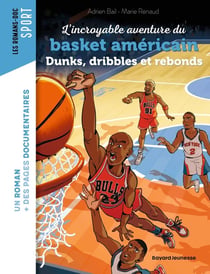 L'incroyable histoire du basket américain : Dunks, dribbles et rebonds