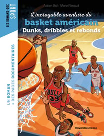 L'incroyable histoire du basket américain : Dunks, dribbles et rebonds