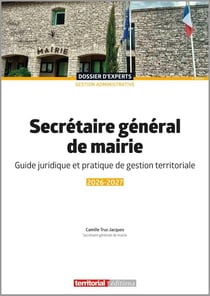 Secrétaire général de mairie : Guide juridique et pratique de gestion territoriale (édition 2026/2027)