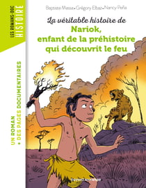 La véritable histoire de Nariok, enfant de la préhistoire qui découvrit le feu