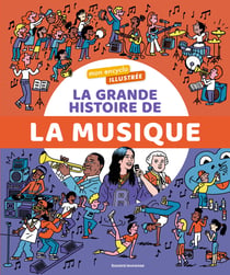 Mon encyclo illustrée : La grande histoire de la musique