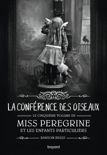Miss Peregrine et les enfants particuliers Tome 5 : La conférence des oiseaux
