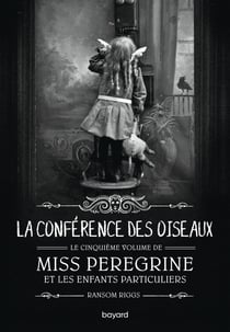 Miss Peregrine et les enfants particuliers Tome 5 : La conférence des oiseaux