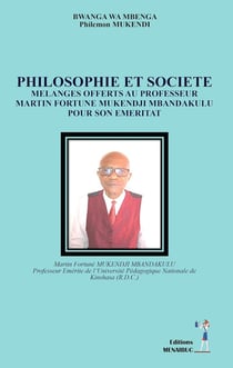 Philosophie et société : Mélanges offerts au professeur Martin Fortune Mukendji Mbandakulu pour son emeritat