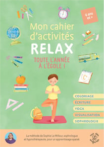 Mon cahier d'activités relax - Toute l'année à l'école : Coloriage - Écriture - Yoga - Visualisation - Sophrologie