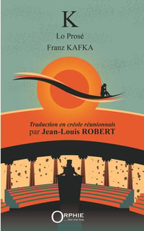 K lo prose - franz kafka : traduction en creole reunionnais par jean-louis robert