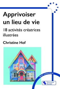 Apprivoiser un lieu de vie : 18 activités créatrices illustrées