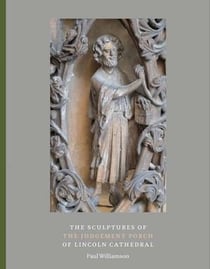 The Sculptures of the Judgement Porch of Lincoln Cathedral
