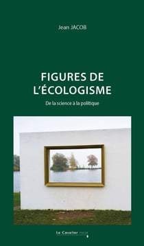 Figure[s] de l'écologisme : De la science à la politique (2e édition)