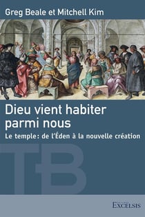 Dieu vient habiter parmi nous : Le temple : de l'Eden à la nouvelle création