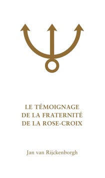 LE TÉMOIGNAGE DE LA FRATERNITÉ DE LA ROSE-CROIX : Analyse ésotérique du Confessio Fraternitatis Rosae Crucis