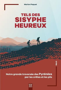 Tels des Sisyphe heureux : Notre grande traversée des Pyrénées par les crêtes et les plis
