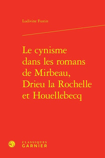 Le cynisme dans les romans de Mirbeau, Drieu la Rochelle et Houellebecq