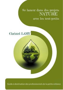 Se lancer dans des projets Nature avec les tout-petits : Guide à destination des professionnels de la petite enfance