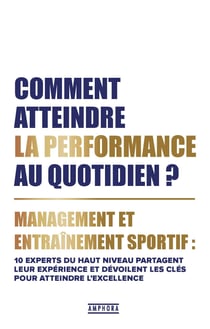 Le souffle de la performance : 10 experts dévoilent les clefs du management et de l'entraînement sportif