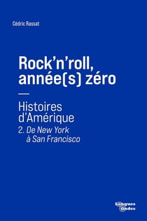 Rock'n'roll, année(s) zéro: Histoires d'Amérique Tome 2 : De New York à San Francisco