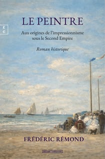 Le peintre : aux origines de l'impressionnisme sous le second empire