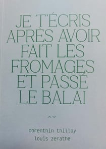 Je t'écris après avoir fait les fromages et passé le balai