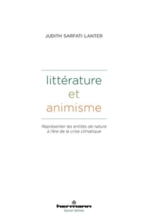 Littérature et animisme : Représenter les entités de nature à l'ère de la crise climatique. Littérature, droit, anthropologie