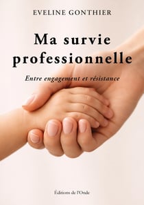 Ma survie professionnelle : entre engagement et résistance