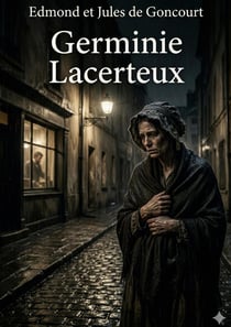 Germinie Lacerteux : by Edmond de Goncourt