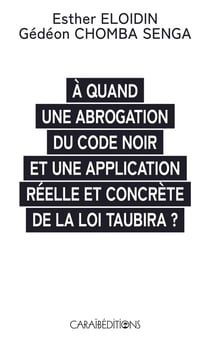 À quand une abrogation du code noir et une application réelle et concrète de la loi Taubira ?